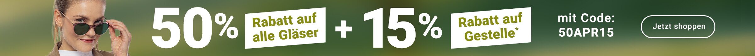 50% Rabatt auf alle Gläser + 15% Rabatt auf Gestelle - mit Code: 50APR15