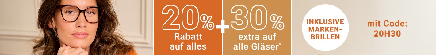 20% Rabatt auf alles (inklusive Markenbrillen) + 30% extra auf alle Gläser mit Code 20H30
