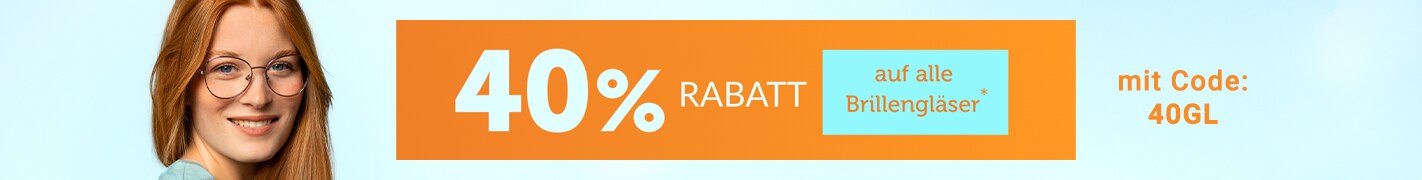 40% Rabatt auf alle Brillengläser mit Code: 40GL