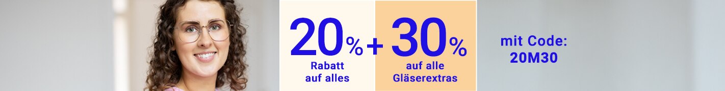 20% Rabatt auf alles + 30% auf alle Gläserextras mit Code 20M30
