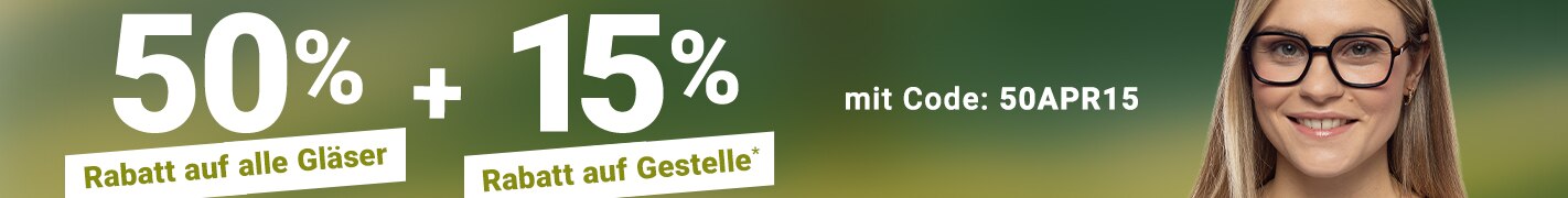 50% Rabatt auf alle Gläser + 15% Rabatt auf Gestelle - mit Code: 50APR15