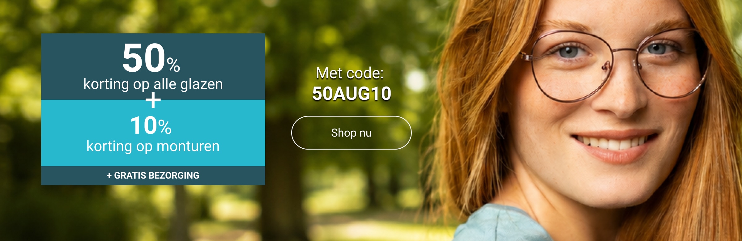 50% korting op alle glazen + 10% korting op monturen + gratis bezorging met code: 50AUG10 - shop nu