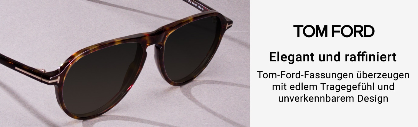 Tom Ford - Elegant und raffiniert. Tom-Ford-Fassungen überzeugen mit edlem Tragegefühl und unverkennbarem Design